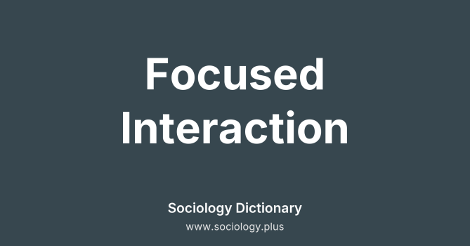 Focused Interaction
