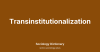 Transinstitutionalization