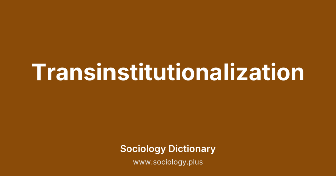 Transinstitutionalization