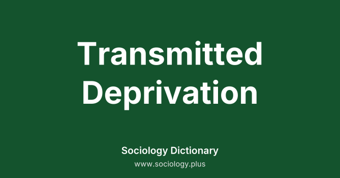 Transmitted Deprivation