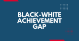 Black-White Achievement Gap