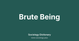 Brute Being