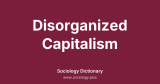 Disorganized Capitalism