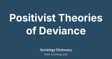 Positivist Theories of Deviance